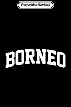 Composition Notebook: Borneo Vintage Retro Sports Team College Gym Arch  Journal/Notebook Blank Lined Ruled 6x9 100 Pages