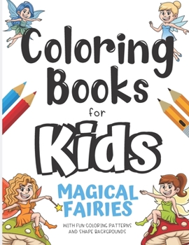 Paperback Coloring Books For Kids Magical Fairies With Fun Coloring Patterns And Shape Backgrounds: Coloring Book with Fun Creative and Imagination Inspiring De Book