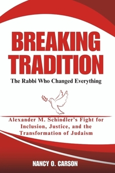 Paperback Breaking Tradition: The Rabbi Who Changed Everything: Alexander M. Schindler's Fight for Inclusion, Justice, and the Transformation of Judaism Book