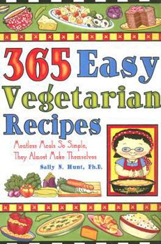 Hardcover 365 Easy Vegetarian Recipes: Meatless Meals So Simple, They Almost Make Themselves Book