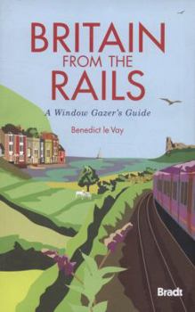 Paperback Britain from the Rails: A Window Gazer's Guide (Bradt Rail Guides) Book