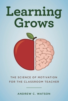 Paperback Learning Grows: The Science of Motivation for the Classroom Teacher Book