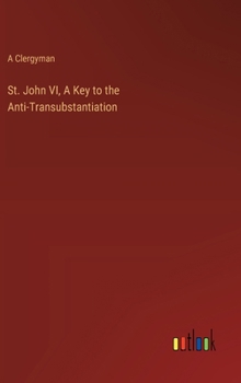 Hardcover St. John VI, A Key to the Anti-Transubstantiation Book