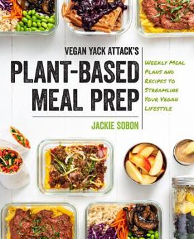 Hardcover Vegan Yack Attack's Plant-Based Meal Prep: Weekly Meal Plans and Recipes to Streamline Your Vegan Lifestyle Book