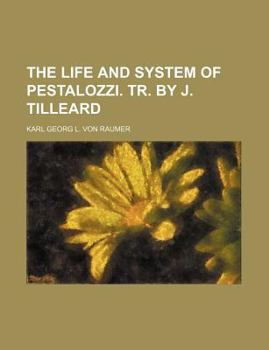 The Life and System of Pestalozzi. Tr. by J. Tilleard
