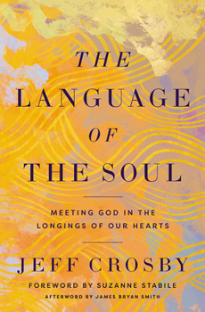 Hardcover The Language of the Soul: Meeting God in the Longings of Our Hearts Book