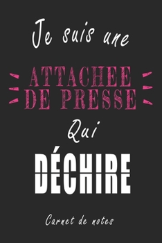 Paperback Je Suis une Attach?e de Presse qui D?chire Carnet de notes: Carnet de note de 120 pages pour les Attach?e de Presses cadeaux pour un ami, une amie, un [French] Book