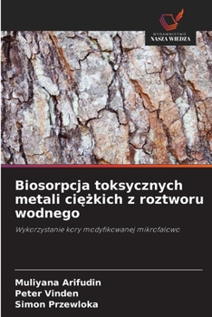 Biosorpcja toksycznych metali ciezkich z roztworu wodnego (Polish Edition)