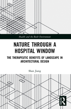 Paperback Nature through a Hospital Window: The Therapeutic Benefits of Landscape in Architectural Design Book