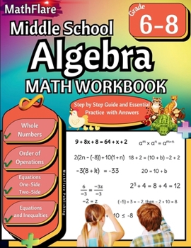 Middle School Algebra Workbook 6th to 8th Grade: Pre Algebra Grade 6-8, Equations One Side, Two Side, Solving Inequalities and Equations, Order of ... Roots, Whole Numbers (Mathflare Workbooks)