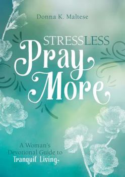 Paperback Stress Less, Pray More: A Woman's Devotional Guide to Tranquil Living Book