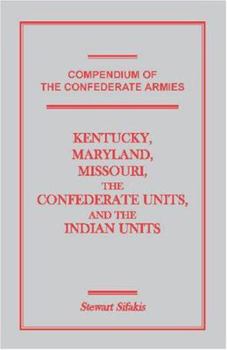 Paperback Compendium of the Confederate Armies: Kentucky, Maryland, Missouri, the Confederate Units and the Indian Units Book