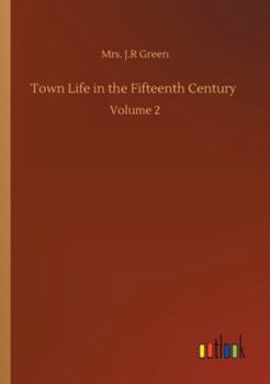 Town Life in the Fifteenth Century, Volume 2 (Barnes & Noble Digital Library)