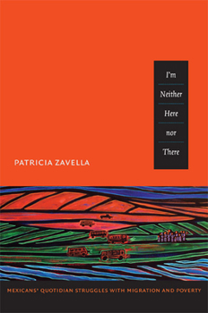 Paperback I'm Neither Here nor There: Mexicans' Quotidian Struggles with Migration and Poverty Book