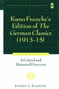 Kuno Francke's Edition of �the German Classics� (1913-15): A Critical and Historical Overview