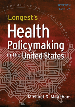Hardcover Longest's Health Policymaking in the United States, Seventh Edition Book