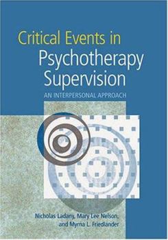 Hardcover Critical Events in Psychotherapy Supervision: An Interpersonal Approach Book