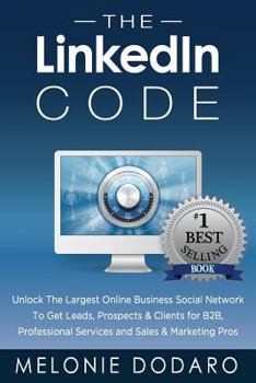 Paperback The LinkedIn Code: Unlock the largest online business social network to get leads, prospects & clients for B2B, professional services and Book