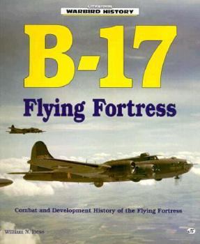 B-17 Flying Fortress: Combat and Development History of the Flying Fortress - Book  of the Motorbooks International Warbird History
