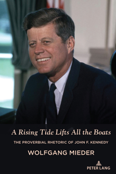 Hardcover A Rising Tide Lifts All the Boats: The Proverbial Rhetoric of John F. Kennedy Book