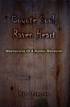 Hardcover Coyote Soul, Raven Heart: Meditations Of A Hunter-Wanderer Book