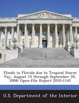 Floods in Florida due to Tropical Storm Fay, August 15 through September 26, 2008: Open-File Report 2010-1142