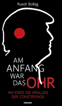 Hardcover Am Anfang war das Ohr: Am Ende die Krallen der Staatsfeinde [German] Book
