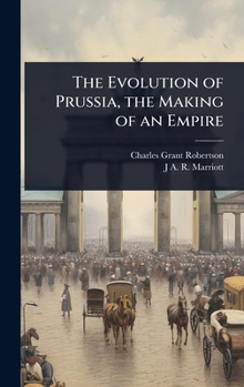 Hardcover The Evolution of Prussia, the Making of an Empire Book
