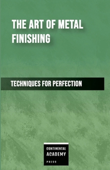 Paperback The Art of Metal Finishing - Techniques for Perfection Book