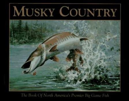 Hardcover Musky Country: The Book of North America's Premier Big Game Fish Book