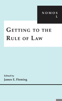 Getting to the Rule of Law - Book #50 of the NOMOS Series