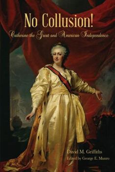 Paperback No Collusion! Catherine the Great and American Independence Book