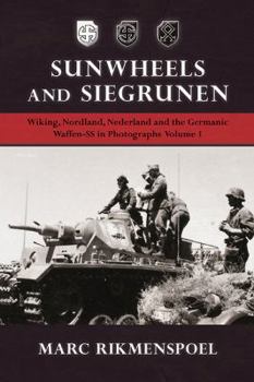 Hardcover Sunwheels and Siegrunen: Wiking, Nordland, Nederland and the Germanic Waffen-SS in Photographs: Volume 1 Book