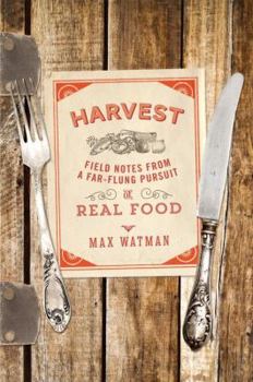 Hardcover Harvest: Field Notes from a Far-Flung Pursuit of Real Food Book