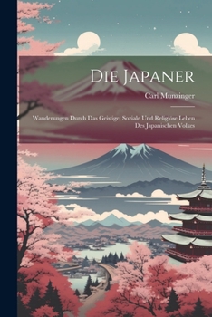 Paperback Die Japaner: Wanderungen Durch Das Geistige, Soziale Und Religiöse Leben Des Japanischen Volkes [German] Book
