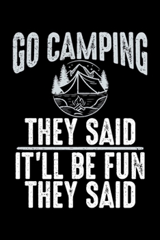 Go Camping They Said It'll Be Fun They Said: 6x9 110 dotted blank Notebook Inspirational Journal Travel Note Pad Motivational Quote Collection