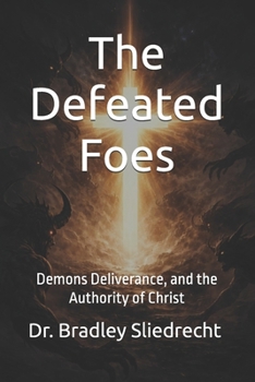 The Defeated Foes: Demons Deliverance, and the Authority of Christ