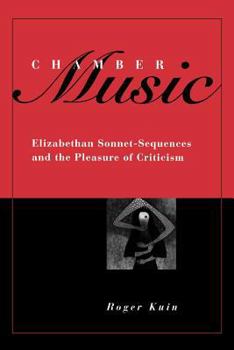 Chamber Music: Elizabethan Sonnet-Sequences and the Pleasure of Criticism