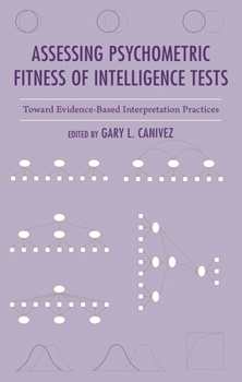 Hardcover Assessing Psychometric Fitness of Intelligence Tests: Toward Evidence-Based Interpretation Practices Book