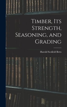 Hardcover Timber, Its Strength, Seasoning, and Grading Book