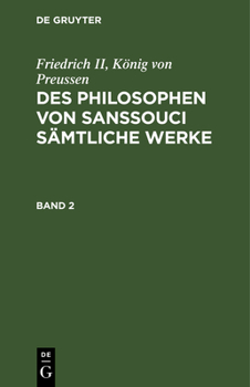 Hardcover Friedrich II, König Von Preussen: Des Philosophen Von Sanssouci Sämtliche Werke. Band 2 [German] Book