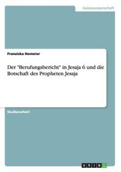 Paperback Der Berufungsbericht in Jesaja 6 und die Botschaft des Propheten Jesaja [German] Book