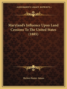 Paperback Maryland's Influence Upon Land Cessions To The United States (1885) Book