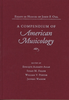 Compendium of American Musicology: Essays in honor of John F. Ohl
