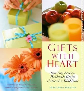 Paperback Gifts with Heart: Inspiring Stories, Handmade Crafts and One-Of-A-Kind Ideas Book
