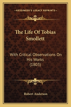 The Life of Tobias Smollett, M.D. With Critical Observations on his Works. By Robert Anderson,