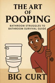 Hardcover THE ART OF POOPING: BATHROOM STRUGGLES TO BATHROOM SURVIVAL GUIDE Book