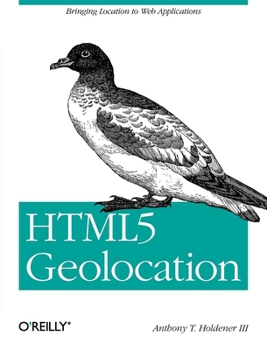 Paperback HTML5 Geolocation: Bringing Location to Web Applications Book