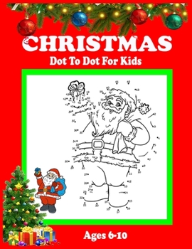 Paperback Christmas Dot To Dot For Kids Ages 6-10: A Fun And Changeling Christmas Dot To Dot For Kids, Christmas Activity Book For Kids, Best Gift Idea For Chri Book