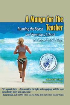 Paperback A Mango for the Teacher: Running the Beach and Running a School in Cancun's Early Days Book